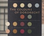 Rouw, Kees - The colours of Dordrecht: Architecture meets colour in the oldest city in Holland