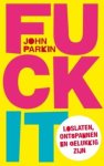 Parkin, John C.  [ isbn 9789025960995 ] - Fuck It . ( Loslaten, ontspannen en gelukkig zijn  . ) Fuck it' is een buitengewoon uitdagend, humoristisch en inspirerend boek. Door regelmatig Fuck it te roepen kun je je leven ingrijpend veranderen. Je hoeft niet te mediteren, veel te bidden of -