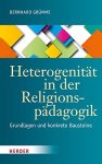 Grümme, Bernhard: - Heterogenität in der Religionspädagogik: Grundlagen und konkrete Bausteine