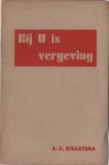 Straatsma, A.K. - Bij U is vergeving