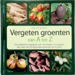 Jean-Luc Muselle - Vergeten groenten van A tot Z De praktische raadgever voor het kweken en oogsten van meer dan 50 bijzondere groenten en kruiden