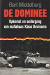 Middelburg, Bart - De dominee. Opkomst en ondergang van mafiabaas Klaas Bruinsma Middelburg, Bart - De dominee. Opkomst en ondergang van mafiabaas Klaas Bruinsma
