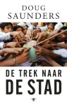 Doug Saunders - De trek naar de stad