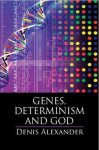 Denis Alexander - Genes, Determinism and God
