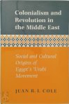 Juan Ricardo Cole - Colonialism and Revolution in the Middle East