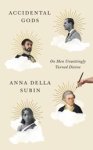 Anna Della Subin - Accidental Gods - On Men Unwittingly Turned Divine Anna Della Subin - Accidental Gods - On Men Unwittingly Turned Divine