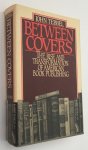 Tebbel, John, - Between covers. The rise and transformation of book publishing in America