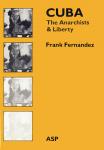 Fernandez, Frank (Forword: Sam Dolgoff) - Cuba - The anarchists & liberty. Introduction see: