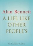 Alan Bennett - A Life Like Other People's
