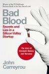 John Carreyrou - Bad blood: secrets and lies in a silicon valley startup Secrets and Lies in a Silicon Valley Startup