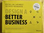 Pijl, Patrick van der,  et al - Design a Better Business - New Tools, Skills, and Mindset for Strategy and Innovation / New Tools, Skills, and Mindset for Strategy and Innovation