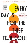 Teju Cole - Every Day is for the Thief