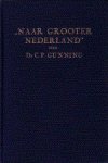Gunning, Dr. C.P. - Naar Grooter Nederland.
