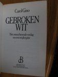 Gino, Carol - Gebroken wit. Het ontnuchterende verslag van een verpleegster.