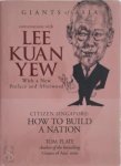 Tom Plate - Conversations with Lee Kuan Yew Citizen Singapore: How to build a nation