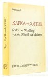 KAFKA, FRANZ, NAGEL, B. - Kafka und Goethe. Stufen der Wandlung von der Klassik zur Moderne.