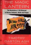 Ash, Timothy Garton - The Magic Lantern: The revolution of '89 witnessed in Warsaw, Budapest, Berlin, and Prague