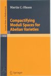 Martin C. Olsson - Compactifying Moduli Spaces for Abelian Varieties