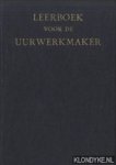 Bockle, O. & W. Brauns & C. Spierdijk - Leerboek voor de uurwerkmaker - deel 1