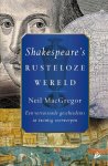 Neil MagGregor - Shakespeare’s rusteloze wereld Een verrassende geschiedenis in twintig voorwerpen