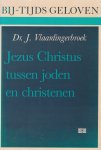 Vlaardingerbroek, Dr. J. - Jezus Christus tussen joden en christenen [serie Bijtijds Geloven]