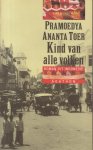 Pramoedya Ananta Toer (EYD: Pramudya Ananta Tur) (6 February 1925 - 30 April 2006) - Kind van alle volken - Roman uit Indonesie - Vert. Loek Amstel en Don van Minde - Minke, de hoofdpersoon in Kind van alle volken, heeft het gevecht om zijn vrouw verloren — de strijd van de ‘inlander’ tegen de Nederlandse koloniale wetgeving was bij