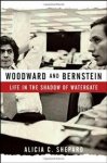 Shepard, Alicia C. - Woodward and Bernstein / Life in the Shadow of Watergate