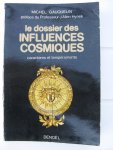 Gauquelin, Michel - Le Dossier des Influences Cosmiques. Caractères et Tempéraments.