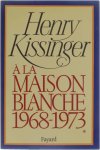 Henry Kissinger - A la maison blanche