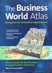 Crainer, Stuart & Des Dearlove - The Business World Atlas. Navigation for Innovative Organizations