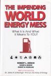 Hirsch, Dr Robert L, Bezdek, Dr Roger H, Wendling, Robert M - The impending world energy mess: what it is and what it means to you!