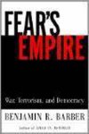 Barber, Benjamin R - Fear's Empire - War, Terrorism & Democracy in an Age of Interdependence