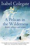 Isabel Colegate 43854 - A Pelican in the Wilderness