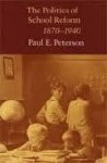 Peterson, Paul E. - The politics of school reform, 1870-1940.