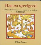 Aalders, Willem - Houten  speelgoed,/ 100 werkstukken voor binnen en buiten zelf maken