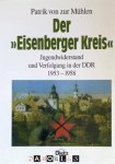 Patrik von zur Mühlen - Der „Eisenberger Kreis“: Jugendwiderstand und Verfolgung in der DDR 1953–1958