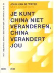 Water, John van de - Je kunt China niet veranderen, China verandert jou Water, John van de - Je kunt China niet veranderen, China verandert jou