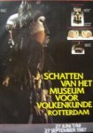 MUSEUM VOOR VOLKENKUNDE ROTTERDAM. - Schatten van het Museum voor Volkenkunde Rotterdam, 27 juni t/m 27 september 1987.