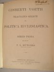 Voetius, G. - Gisberti VoetiiTractatus Selecti de Politica Ecclesiasttica. Series prima. Edidit F.L. Rutgers