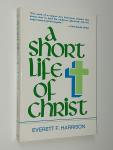 Harrison, Everett F. - A Short Life of Christ