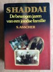 Asscher S. - SHADDAI DE BEWOGEN JAREN VAN EEN JOODSE FAMILIE