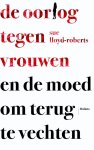Sue Lloyd-Roberts - De oorlog tegen vrouwen en de moed om terug te vechten