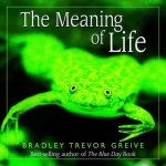 Greive, Bradley Trevor - The Meaning of Life