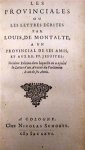Blaise [pascal] - Les Provinciales, ou Lettres Ecrites par Louis de Montalte a un Provincial de ses Amis, Et aux RR.PP. Jesuites.