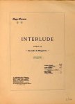 Roger-Ducasse, J.J.A.: - Interlude. Extrait de "Au jardin de Margueritte... ". Piano à 2 mains