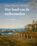 Ernst van den Boogaart - Het land van de suikermolen Johan Maurits’ Brazilië