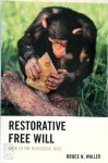 Bruce Waller - Restorative free will. Back to the biological Base
