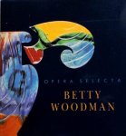 WOODMAN, BETTY. - Opera Selecta.
