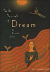 David Fontana ; David Gould - Teach Yourself to Dream : A Practical Guide to Unleashing the Power of the Subconscious Mind