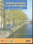 Wagemaker, Fred, Rijksinstituut voor Integraal Zoetwaterbeheer en Afvalwaterbehandeling, Werkgroep Stedelijk grondwater, IWACO, Adviesbureau voor Water en Milieu - Stedelijk grondwater in een ander daglicht : kansen van een actief grondwaterbeheer